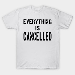 EVERYTHING IS CANCELLED T-Shirt